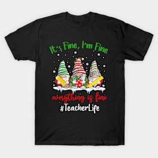 I'm Fine Everything Is Fine Teacher Life Gnome Christmas T-Shirt